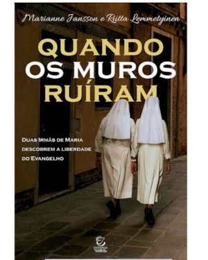 Quando os muros ruíram: Duas Irmãs de Maria descobrem a liberdade do Evangelho
