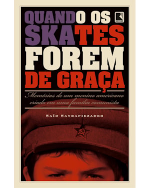 QUANDO OS SKATES FOREM DE GRAÇA: MEMÓRIAS DE UM MENINO AMERICANO CRIADO EM UMA FAMÍLIA COMUNISTA: MEMÓRIAS DE UM MENINO AMERICANO CRIADO EM UMA FAMÍLIA COMUNISTA