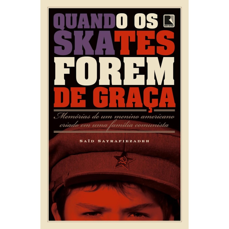 QUANDO OS SKATES FOREM DE GRAÇA: MEMÓRIAS DE UM MENINO AMERICANO CRIADO EM UMA FAMÍLIA COMUNISTA: MEMÓRIAS DE UM MENINO AMERICANO CRIADO EM UMA FAMÍLIA COMUNISTA