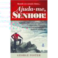 QUANDO SEU CORAÇÃO CLAMA... AJUDA-ME SENHOR: APRENDA A PROCURAR E OBTER DE DEUS, FORÇA EM SUAS FRAQUEZAS