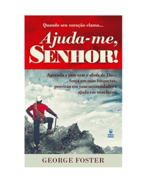 QUANDO SEU CORAÇÃO CLAMA... AJUDA-ME SENHOR: APRENDA A PROCURAR E OBTER DE DEUS, FORÇA EM SUAS FRAQUEZAS, PROVISÃO EM SUAS NECESSIDADES E AJUDA EM SUAS LUTAS.