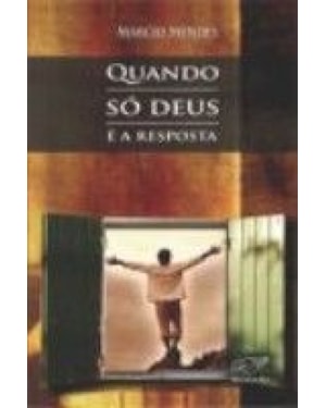 QUANDO SO DEUS E A RESPOSTA