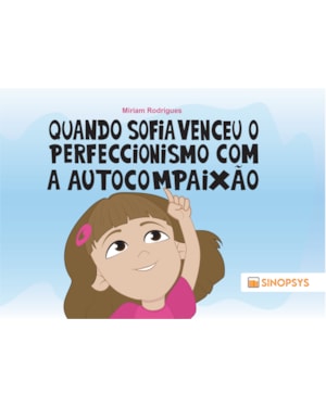 Quando Sofia venceu o perfeccionismo com a autocompaixão