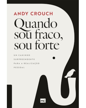 QUANDO SOU FRACO, SOU FORTE: UM CAMINHO SURPREENDENTE PARA A REALIZAÇÃO PESSOAL
