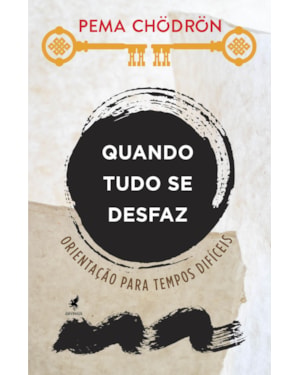 QUANDO TUDO SE DESFAZ - ORIENTAÇÃO PARA TEMPOS DIFÍCEIS