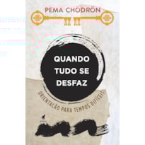 QUANDO TUDO SE DESFAZ - ORIENTAÇÃO PARA TEMPOS DIFÍCEIS QUANDO TUDO SE DESFAZ - ORIENTAÇÃO PARA TEMPOS DIFÍCEIS