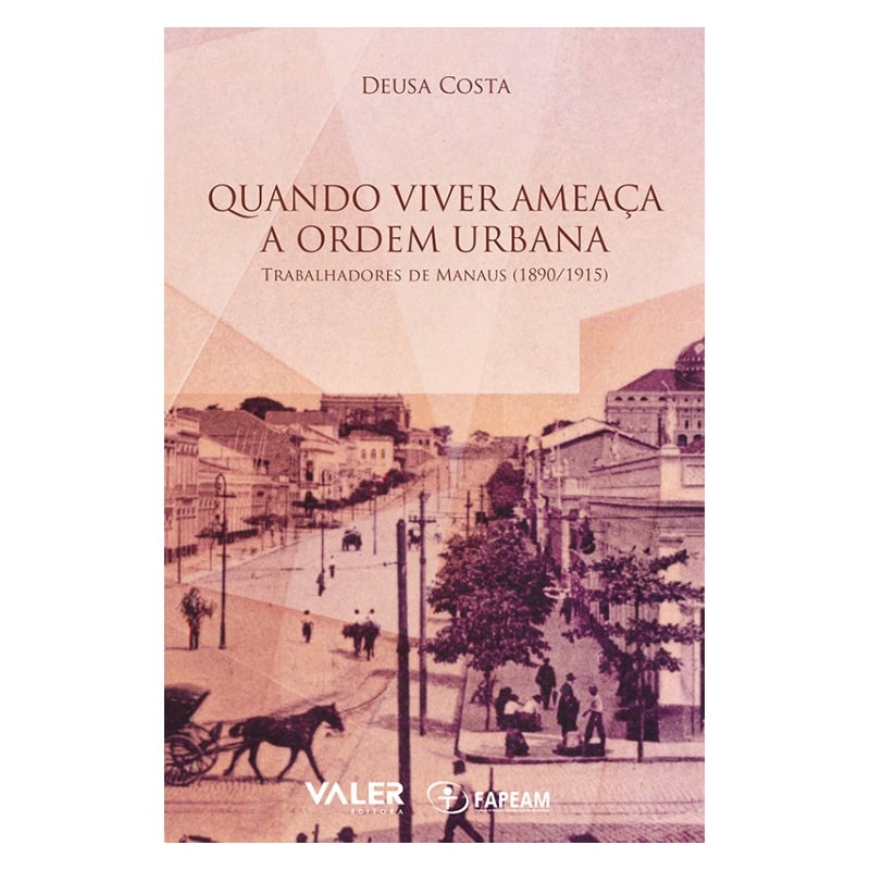 QUANDO VIVER AMEAÇA A ORDEM URBANA: TRABALHADORES DE MANAUS (1890/1915
