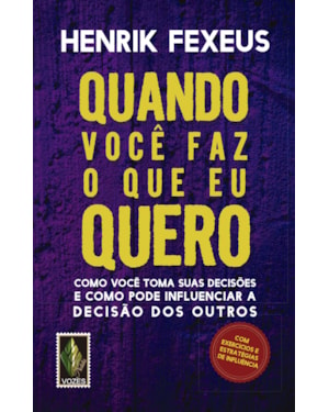 QUANDO VOCÊ FAZ O QUE EU QUERO: COMO VOCÊ TOMA SUAS DECISÕES E COMO PODE INFLUENCIAR A DECISÃO DOS OUTROS