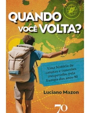 Quando você volta?: uma história de caronas e conexões inesperadas pela Europa dos anos 90