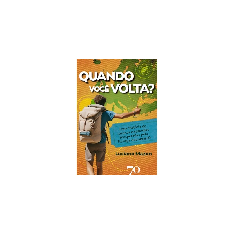 Quando você volta?: uma história de caronas e conexões inesperadas pela Europa dos anos 90