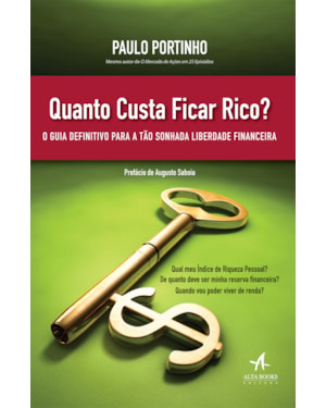 Quanto custa ficar rico?: o guia definitivo para a tão sonhada liberdade financeira