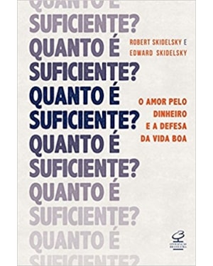 QUANTO É SUFICIENTE? O AMOR PELO DINHEIRO E A DEFESA DA VIDA BOA