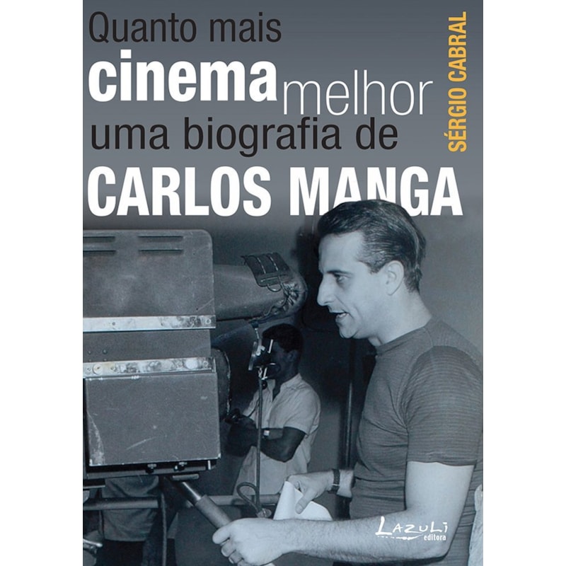 QUANTO MAIS CINEMA MELHOR - UMA BIOGRAFIA DE CARLOS MANGA