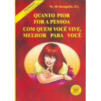 QUANTO PIOR FOR A PESSOA COM QUEM VOCE VIVE MELHOR...