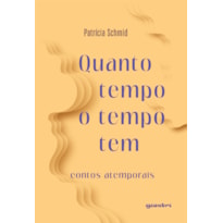 Quanto tempo o tempo tem: contos atemporais