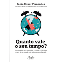 QUANTO VALE O SEU TEMPO?: UMA ESTRATÉGIA PARA RESSIGNIFICAR O TRABALHO E A FELICIDADE A PARTIR DA SUA EQUAÇÃO MAIS VALIOSA: TEMPO + LIBERDADE