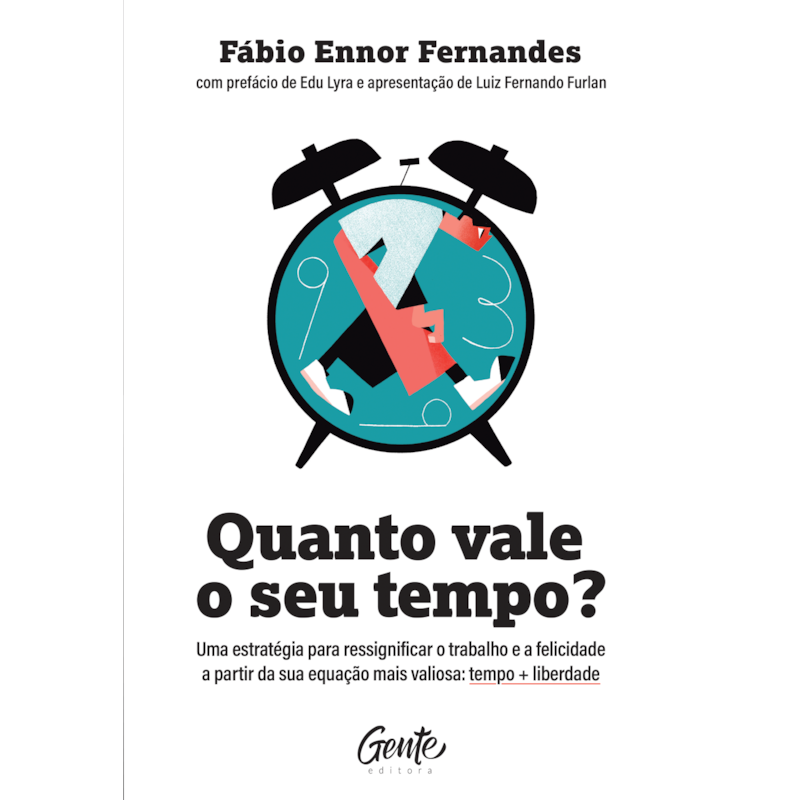 QUANTO VALE O SEU TEMPO?: UMA ESTRATÉGIA PARA RESSIGNIFICAR O TRABALHO E A FELICIDADE A PARTIR DA SUA EQUAÇÃO MAIS VALIOSA: TEMPO + LIBERDADE