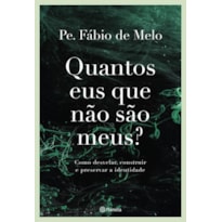 QUANTOS EUS QUE NÃO SÃO MEUS?: COMO DESVELAR, CONSTRUIR E PRESERVAR A IDENTIDADE