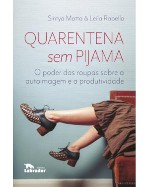 QUARENTENA SEM PIJAMA: O PODER DAS ROUPAS SOBRE A AUTOIMAGEM E A PRODUTIVIDADE
