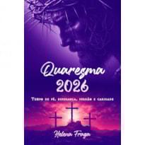 QUARESMA 2026 - TEMPO DE FÉ, ESPERANÇA, PERDÃO E CARIDADE