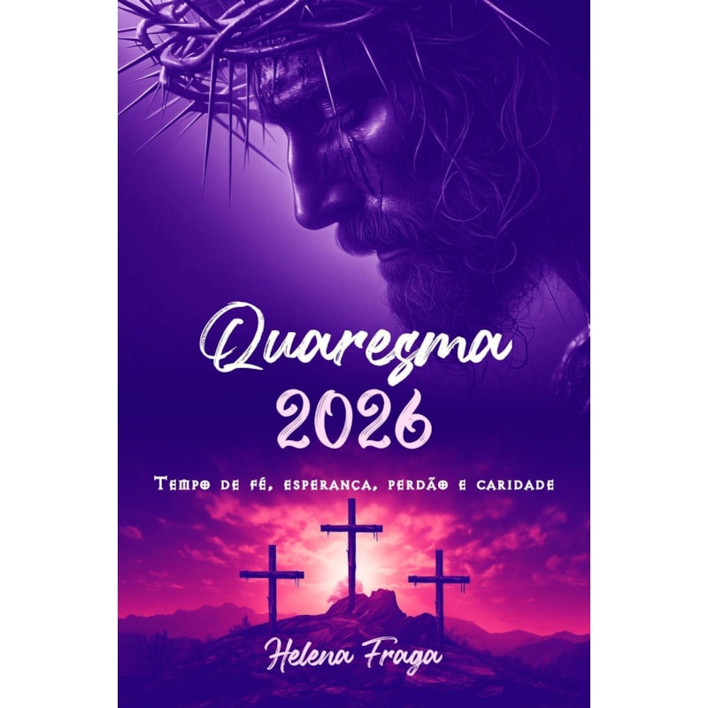 QUARESMA 2026 - TEMPO DE FÉ, ESPERANÇA, PERDÃO E CARIDADE