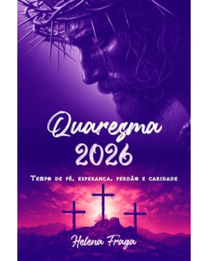 QUARESMA 2026 - TEMPO DE FÉ, ESPERANÇA, PERDÃO E CARIDADE