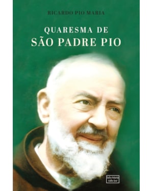 QUARESMA DE SÃO PADRE PIO: 40 DIAS DE ORAÇÃO