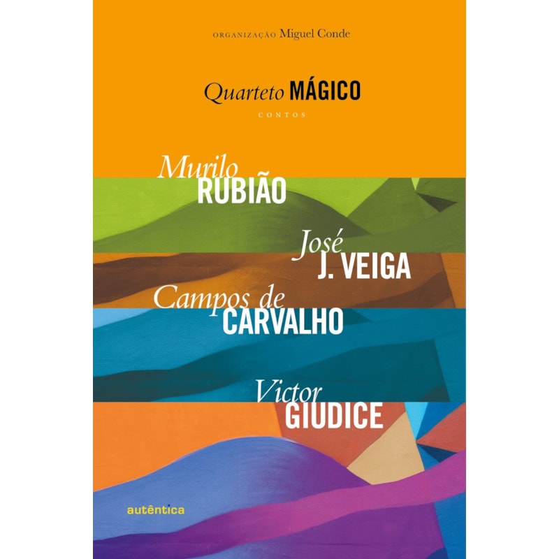 QUARTETO MÁGICO - CONTOS: MURILO RUBIÃO, JOSÉ J. VEIGA, CAMPOS DE CARVALHO, VICTOR GIUDICE