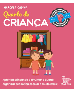 QUARTO DE CRIANÇA: APRENDA BRINCANDO A ARRUMAR O QUARTO, ORGANIZAR SUA ROTINA ESCOLAR E MUITO MAIS.