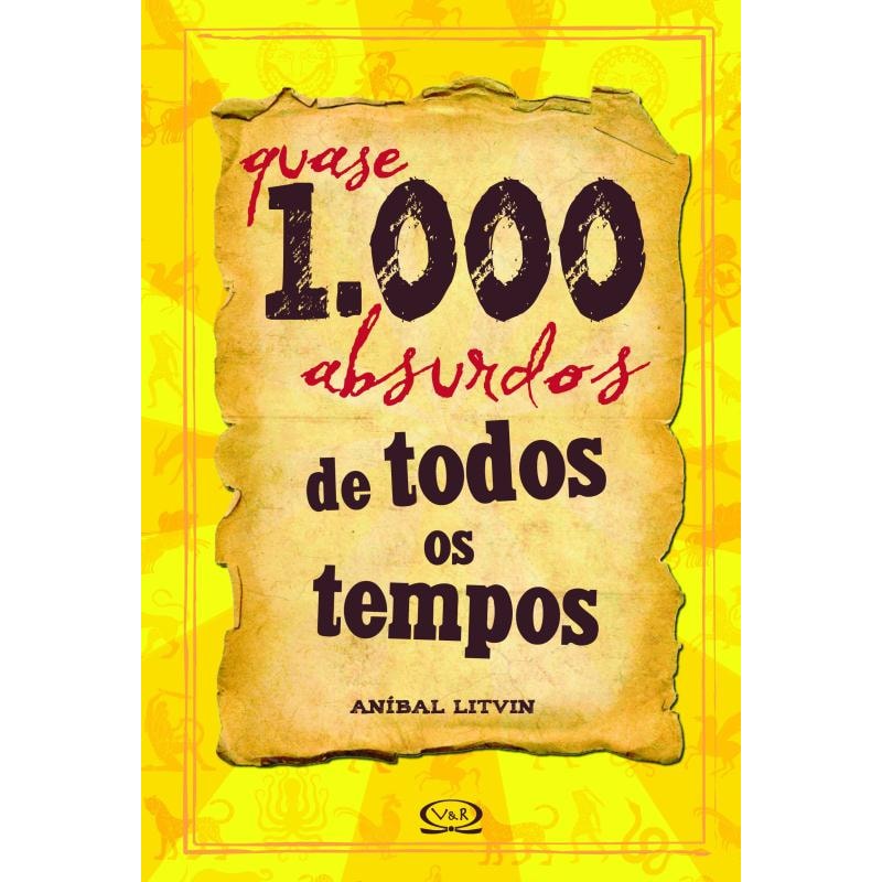 QUASE 1.000 ABSURDOS DE TODOS OS TEMPOS
