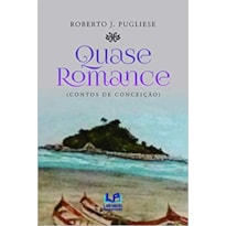 QUASE ROMANCE - (CONTOS DE CONCEIÇÃO)