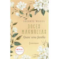 QUASE UMA FAMÍLIA: DOCES MAGNÓLIAS LIVRO 3