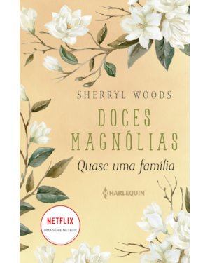 QUASE UMA FAMÍLIA: DOCES MAGNÓLIAS LIVRO 3