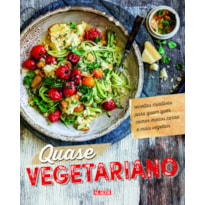 Quase vegetariano: receitas criativas para quem quer comer menos carne e mais vegetais