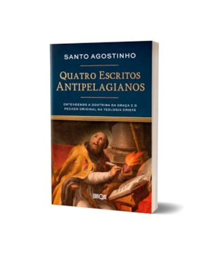 Quatro Escritos Antipelagianos - Santo Agostinho: Entrendendo a teoria da graça e o pecado original na teologia cristã