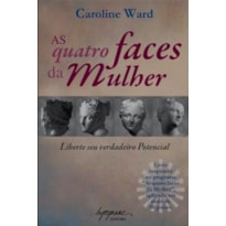 QUATRO FACES DA MULHER, AS - LIBERTE SEU VERDADEIRO POTENCIAL - 1