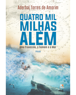QUATRO MIL MILHAS ALÉM: UMA TRAVESSIA, O HOMEM E O MAR