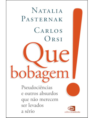 QUE BOBAGEM!: PSEUDOCIÊNCIAS E OUTROS ABSURDOS QUE NÃO MERECEM SER LEVADOS A SÉRIO
