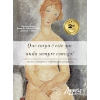 QUE CORPO É ESTE QUE ANDA SEMPRE COMIGO?: CORPO, IMAGEM E SOFRIMENTO PSÍQUICO