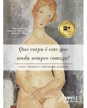 QUE CORPO É ESTE QUE ANDA SEMPRE COMIGO?: CORPO, IMAGEM E SOFRIMENTO PSÍQUICO