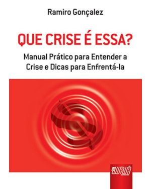 QUE CRISE É ESSA? - MANUAL PRÁTICO PARA ENTENDER A CRISE E DICAS PARA ENFRENTÁ-LA