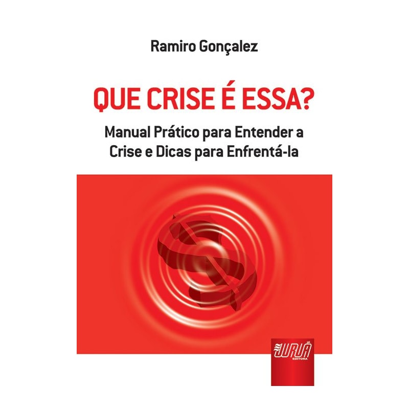QUE CRISE É ESSA? - MANUAL PRÁTICO PARA ENTENDER A CRISE E DICAS PARA ENFRENTÁ-LA