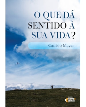 QUE DA SENTIDO A SUA VIDA, O