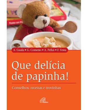 Que delícia de papinha!: conselhos, receitas e trovinhas