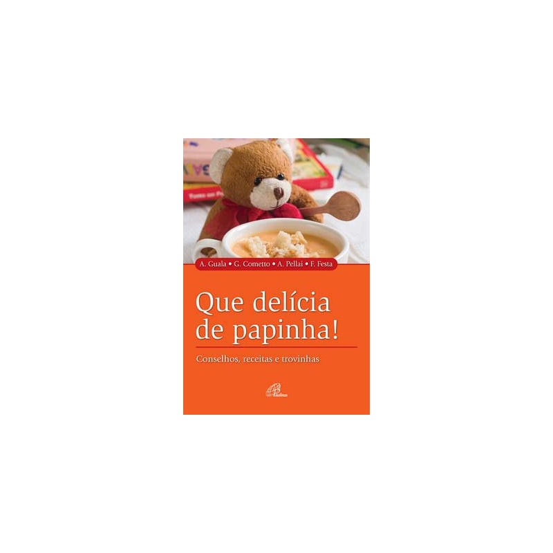 Que delícia de papinha!: conselhos, receitas e trovinhas