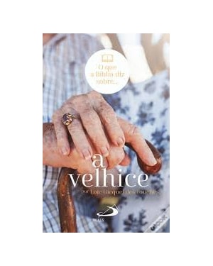 QUE DIZ A BÍBLIA SOBRE A VELHICE, O