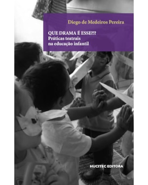 QUE DRAMA É ESSE?!?: PRÁTICAS TEATRAIS NA EDUCAÇÃO INFANTIL