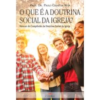 QUE É A DOUTRINA SOCIAL DA IGREJA, O