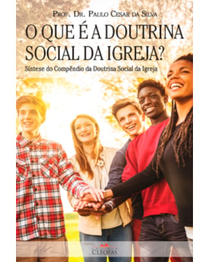 QUE É A DOUTRINA SOCIAL DA IGREJA, O