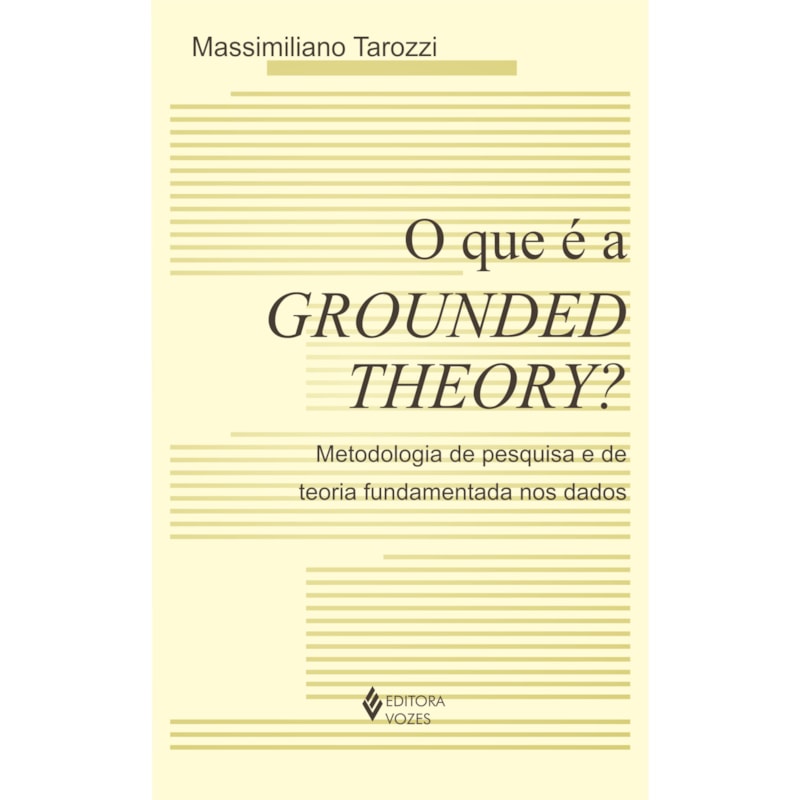 QUE É A GROUNDED THEORY? - METODOLOGIA DE PESQUISA E DE TEORIA FUNDAMENTADA NOS DADOS